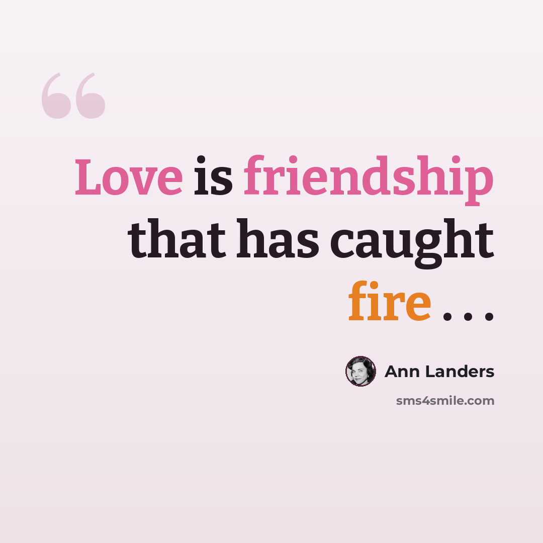 “Love is friendship that has caught fire . . .” quote by Ann Landers