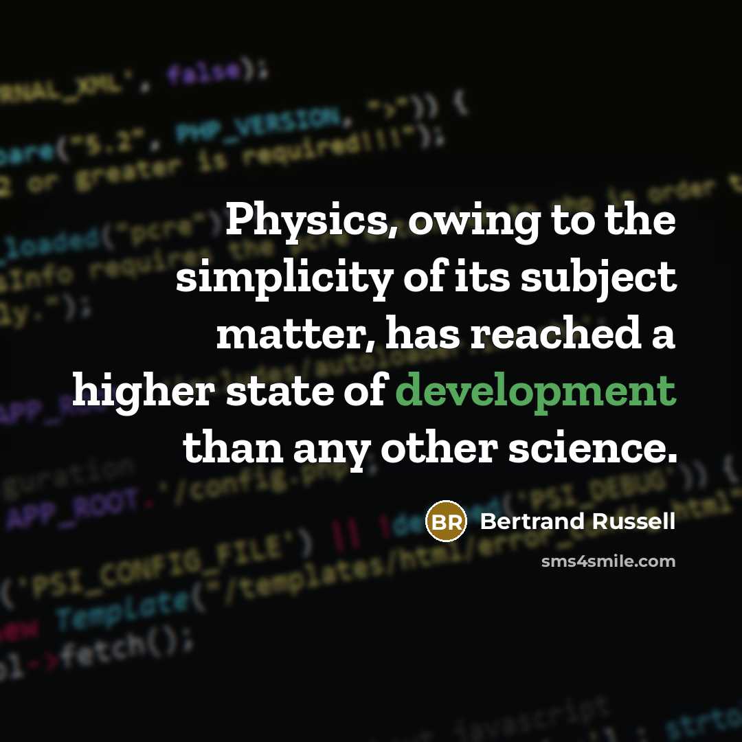 “Physics, owing to the simplicity of its subject matter, has reached a higher state of development than any other science.” quote by Bertrand Russell