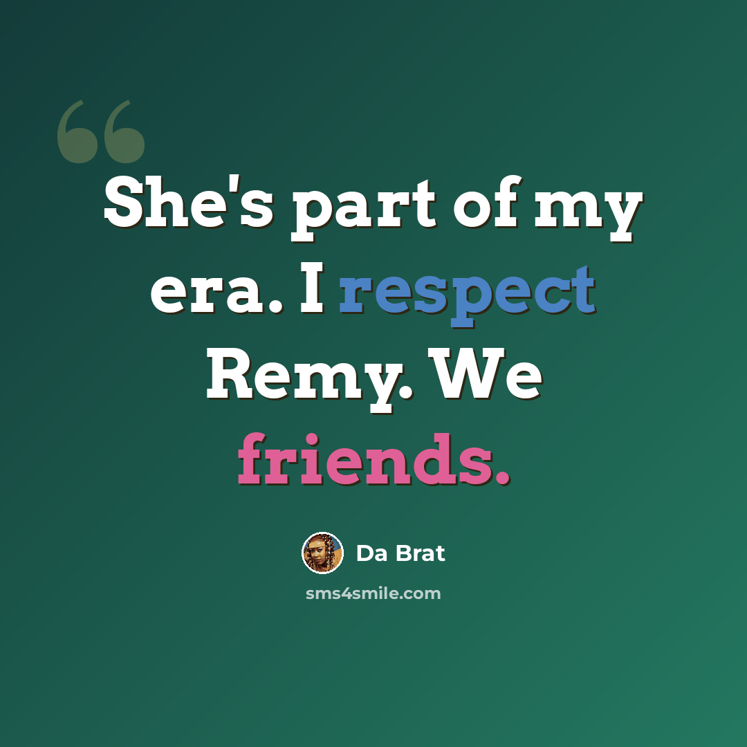 “She's part of my era. I respect Remy. We friends.” quote by Da Brat