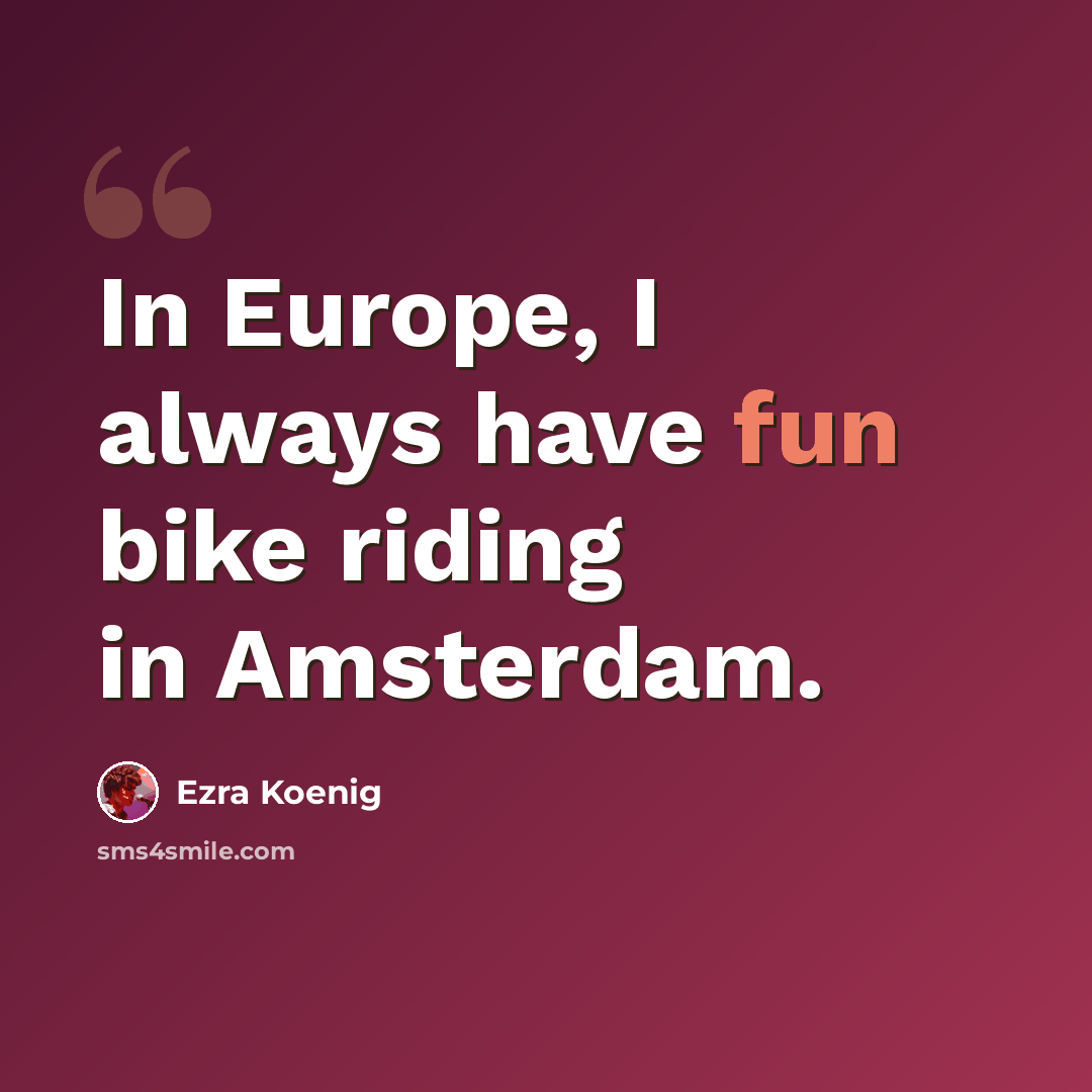 “In Europe, I always have fun bike riding in Amsterdam.” quote by Ezra Koenig