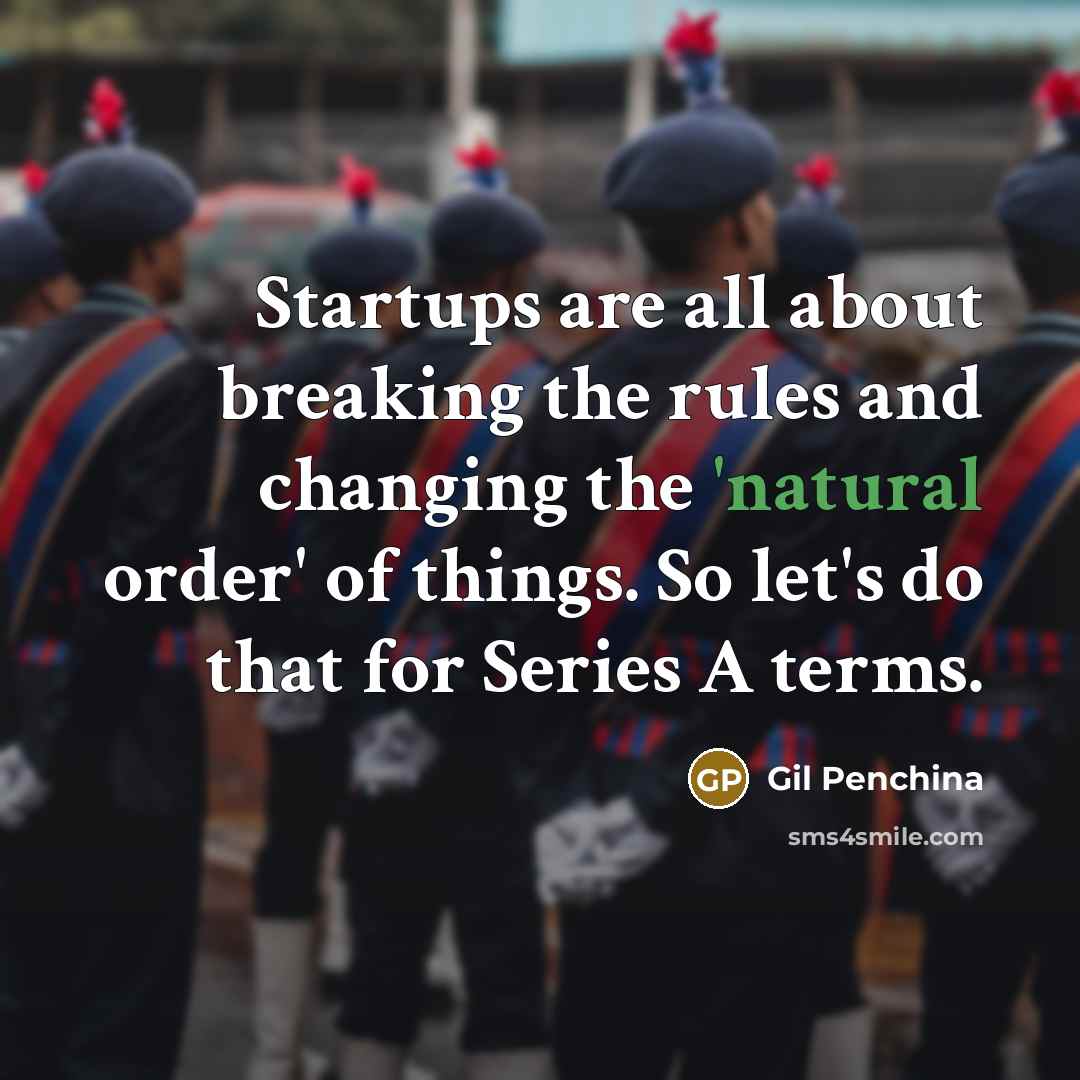 “Startups are all about breaking the rules and changing the 'natural order' of things. So let's do that for Series A terms.” quote by Gil Penchina