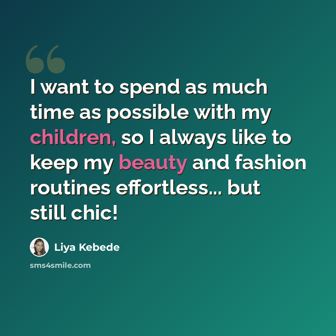 “I want to spend as much time as possible with my children, so I always like to keep my beauty and fashion routines effortless... but still chic!” quote by Liya Kebede