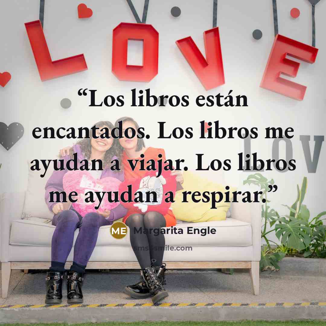 “Los libros están encantados. Los libros me ayudan a viajar. Los libros me ayudan a respirar.” quote by Margarita Engle