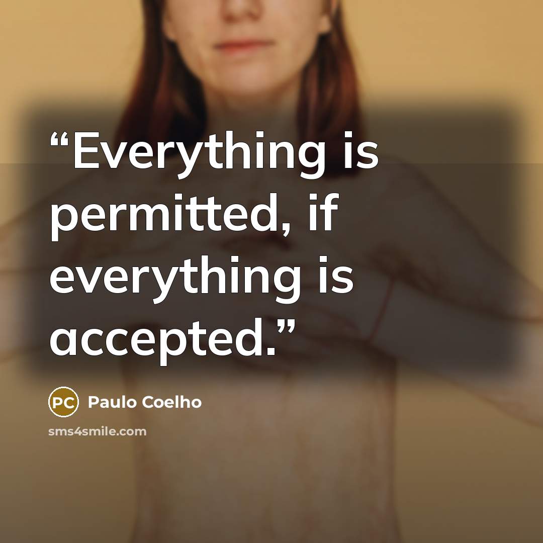 “Everything is permitted, if everything is accepted.” quote by Paulo Coelho