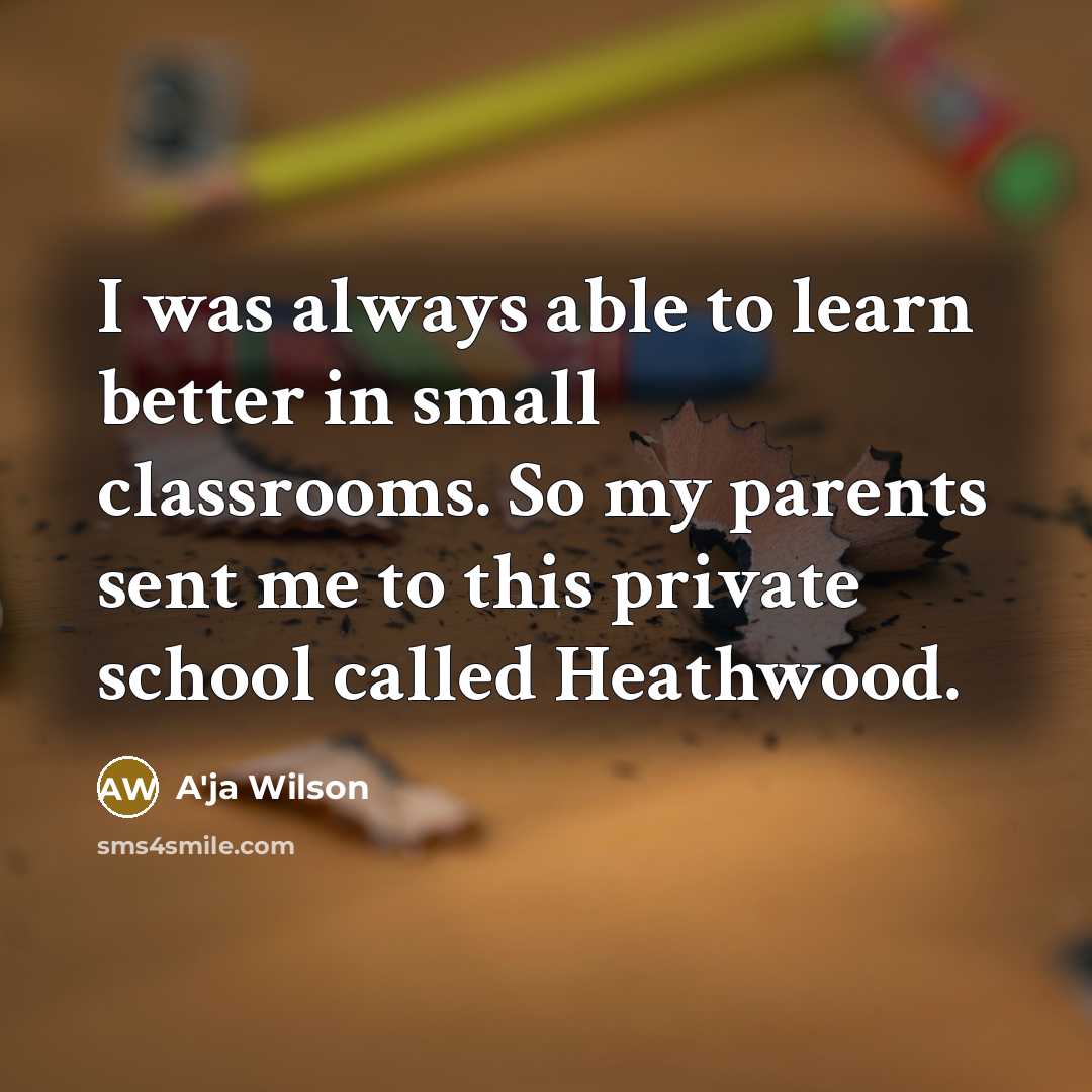 “I was always able to learn better in small classrooms. So my parents sent me to this private school called Heathwood.” quote by A'ja Wilson