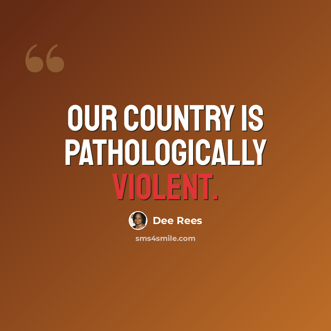 “Our country is pathologically violent.” quote by Dee Rees
