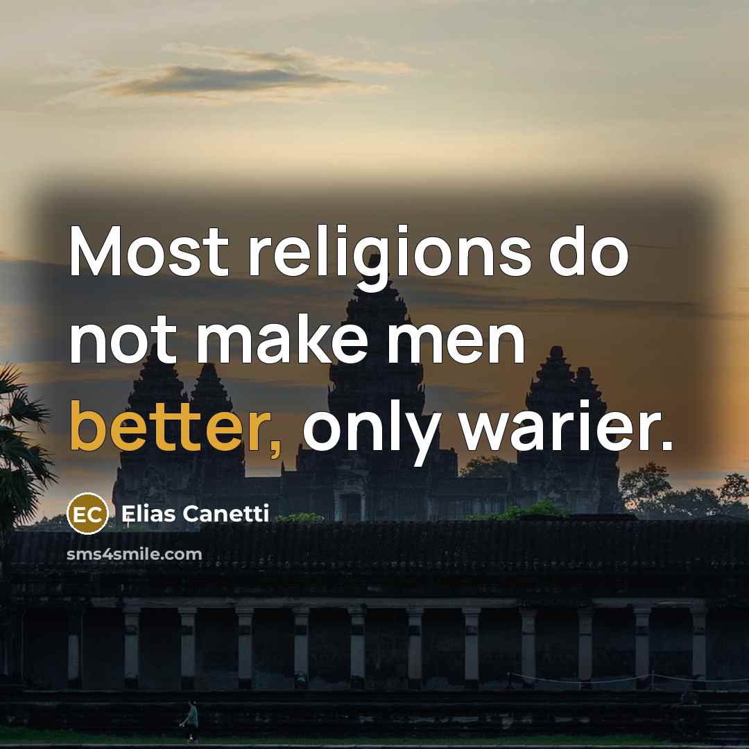 “Most religions do not make men better, only warier.” quote by Elias Canetti