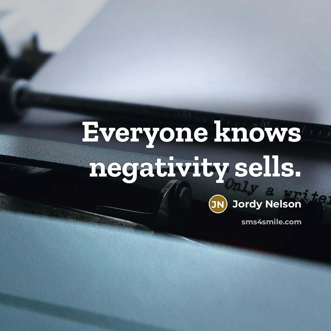 “Everyone knows negativity sells.” quote by Jordy Nelson