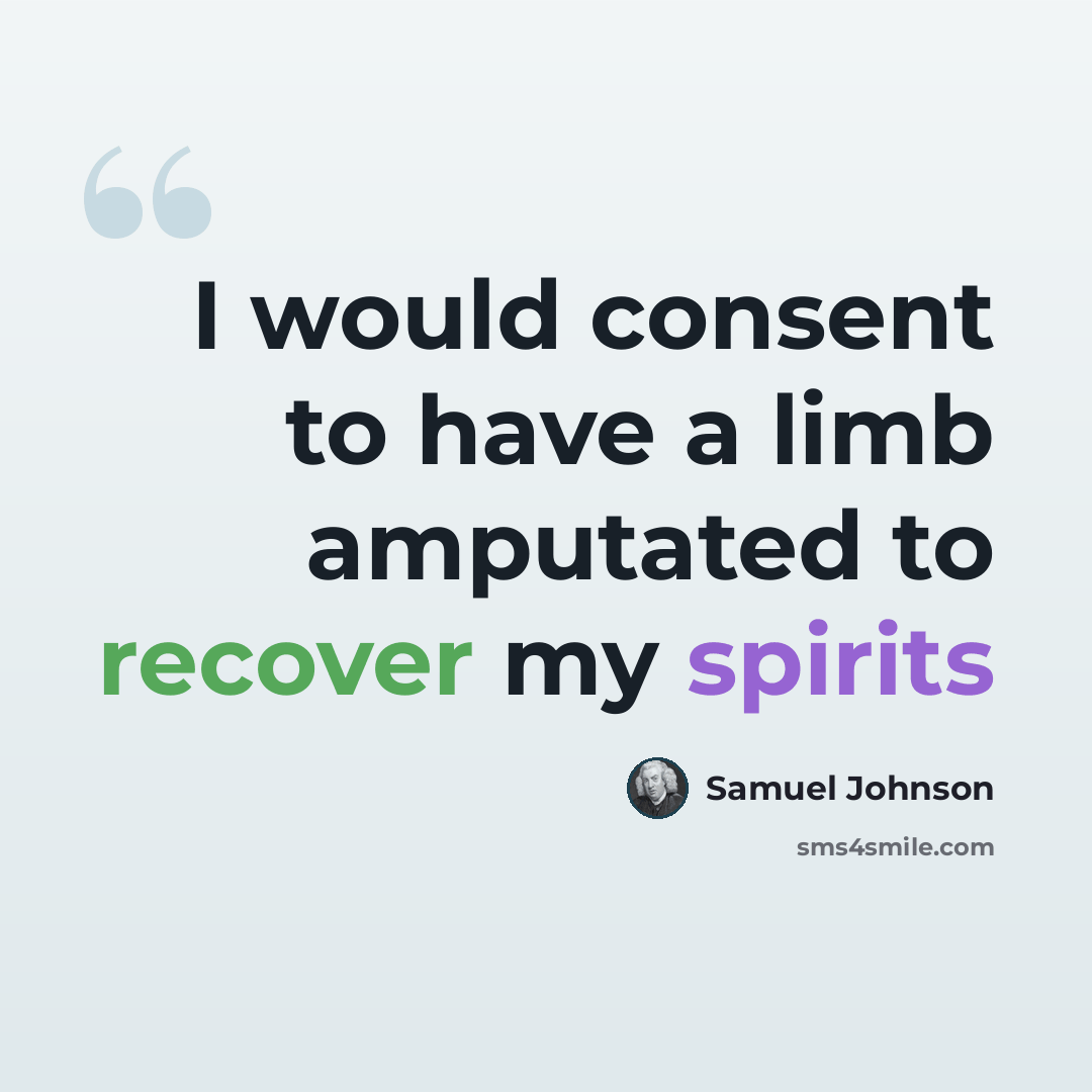“I would consent to have a limb amputated to recover my spirits” quote by Samuel Johnson