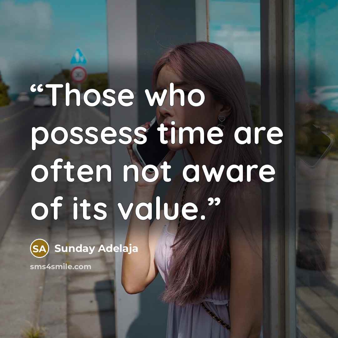 “Those who possess time are often not aware of its value.” quote by Sunday Adelaja