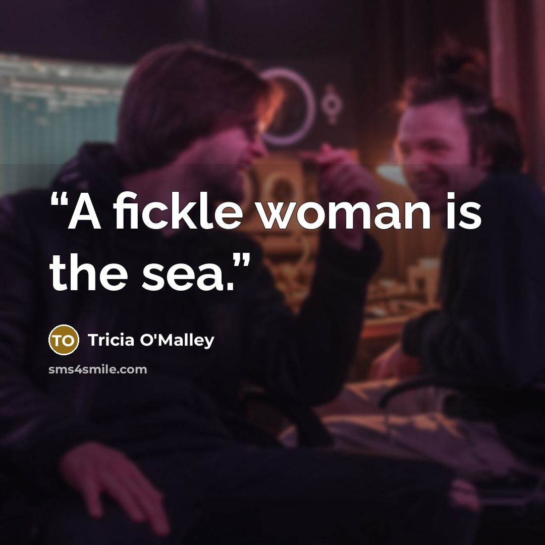 “A fickle woman is the sea.” quote by Tricia O'Malley