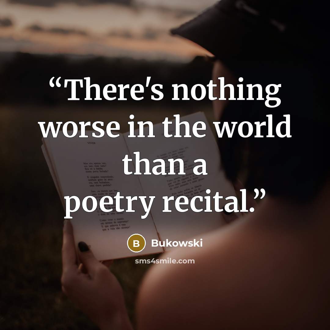 “There's nothing worse in the world than a poetry recital.” quote by Bukowski