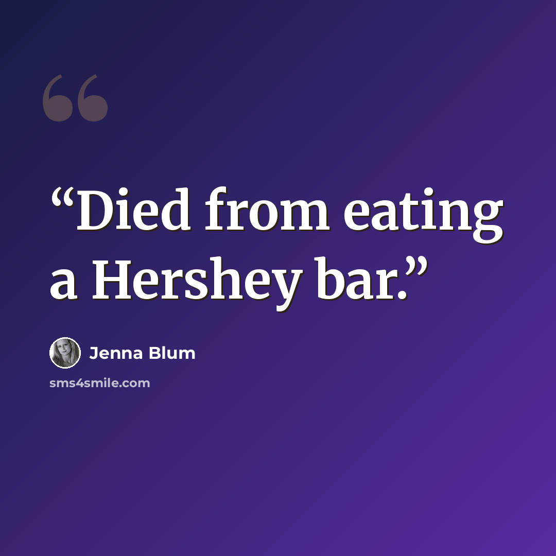 “Died from eating a Hershey bar.” quote by Jenna Blum
