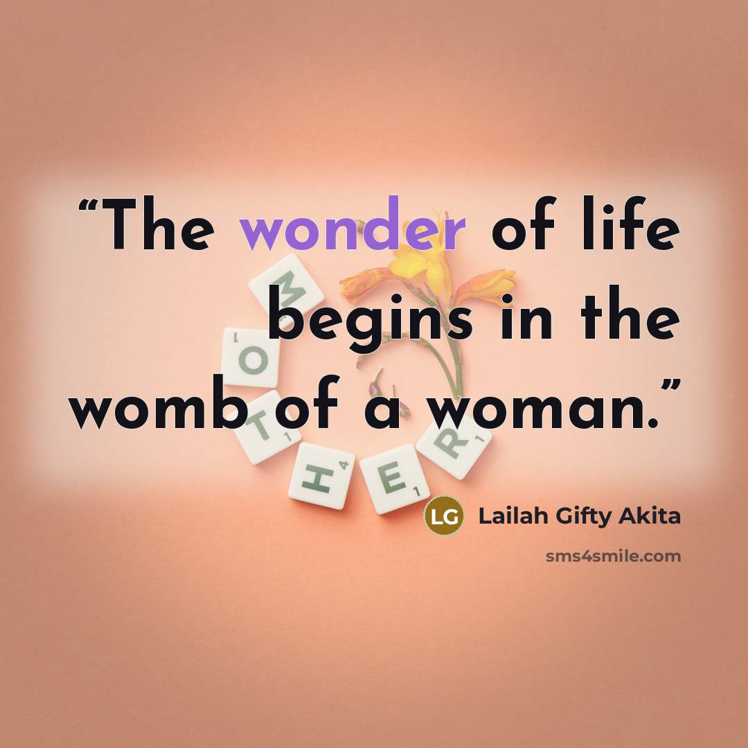 “The wonder of life begins in the womb of a woman.” quote by Lailah Gifty Akita