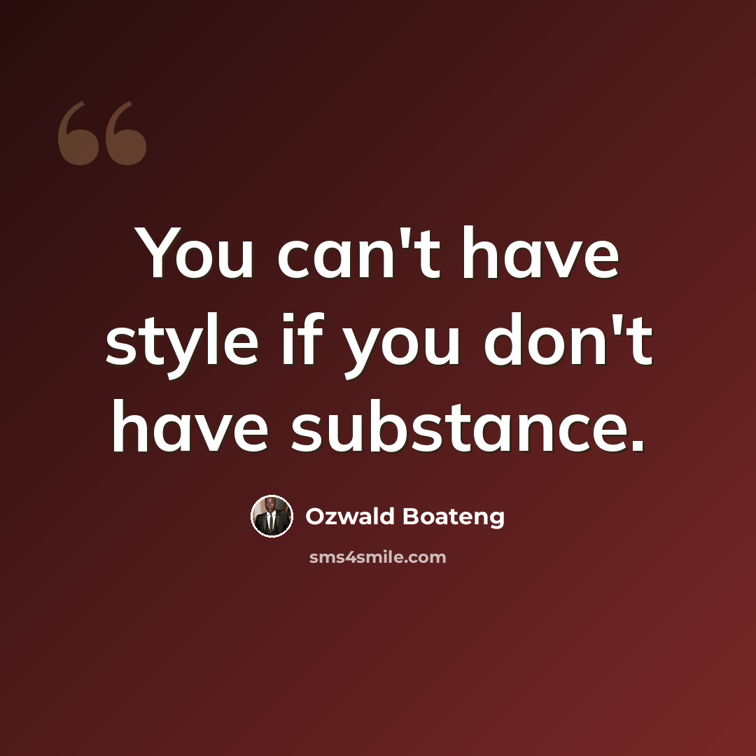 “You can't have style if you don't have substance.” quote by Ozwald Boateng
