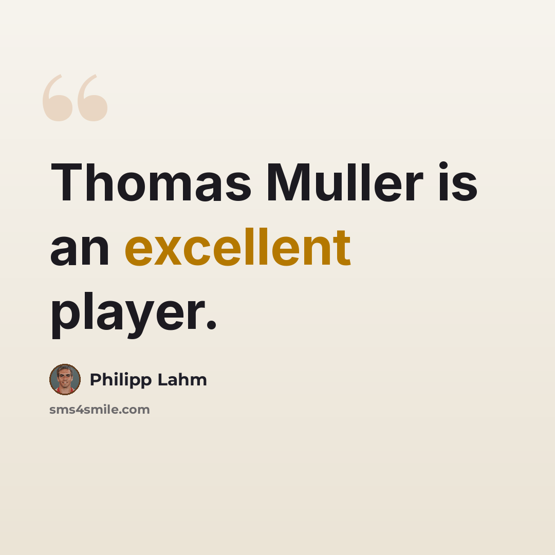 “Thomas Muller is an excellent player.” quote by Philipp Lahm