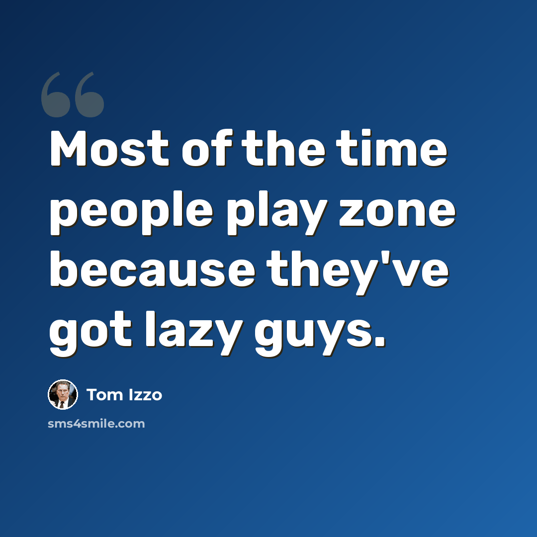 “Most of the time people play zone because they've got lazy guys.” quote by Tom Izzo