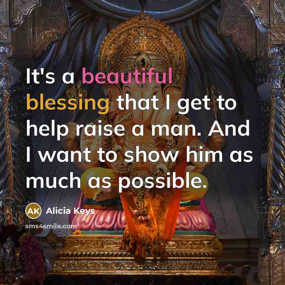 “It's a beautiful blessing that I get to help raise a man. And I want to show him as much as possible.” quote by Alicia Keys