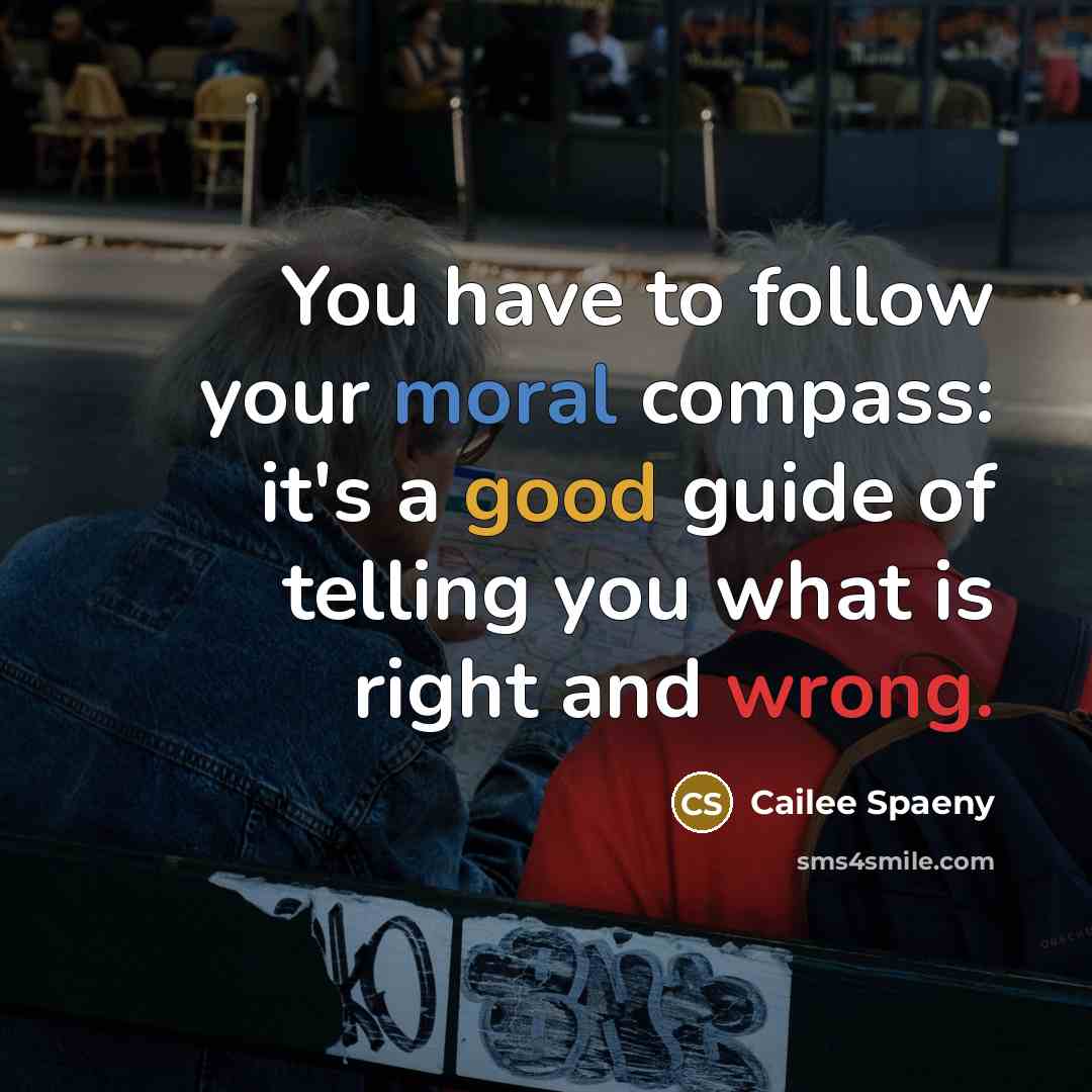 “You have to follow your moral compass: it's a good guide of telling you what is right and wrong.” quote by Cailee Spaeny