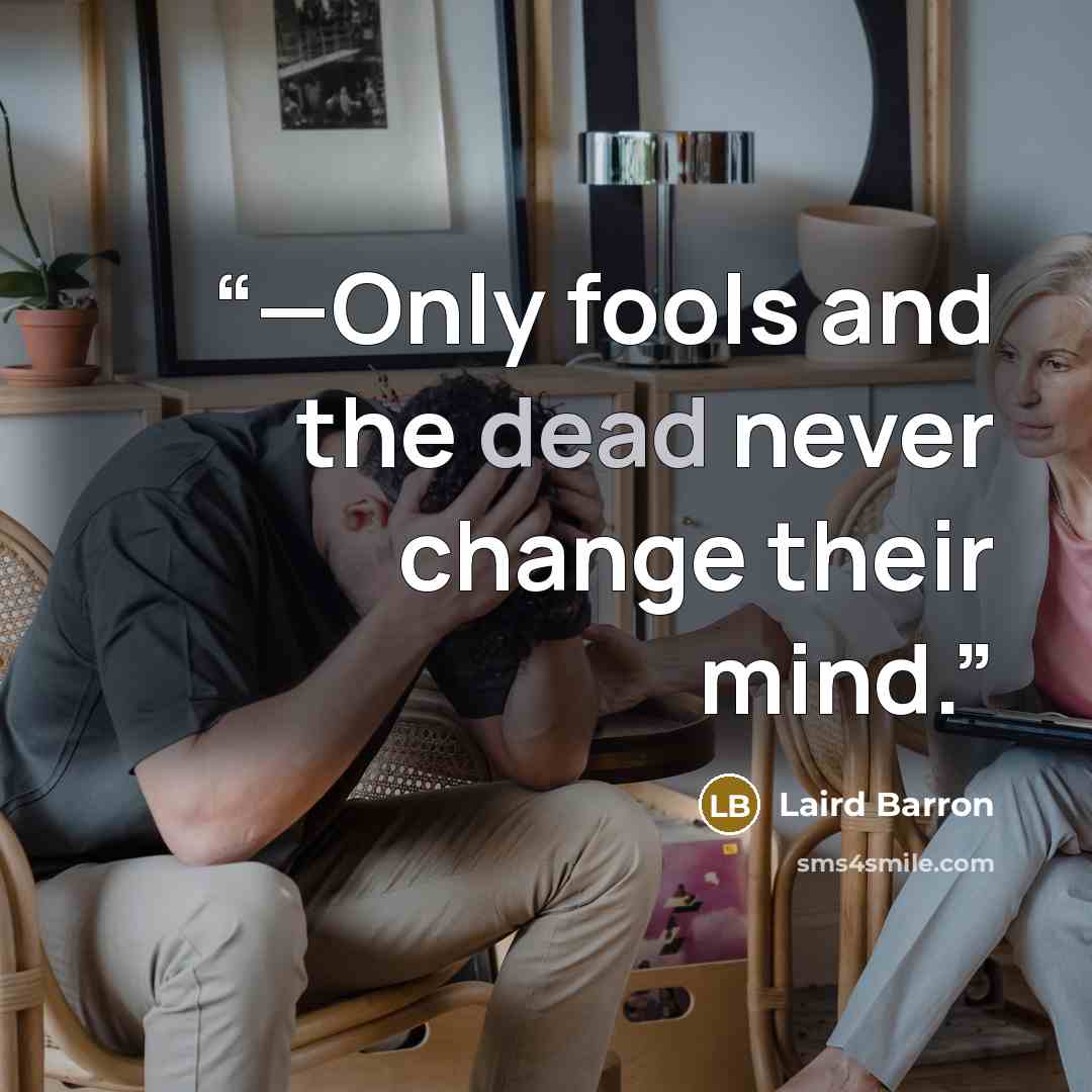 “—Only fools and the dead never change their mind.” quote by Laird Barron