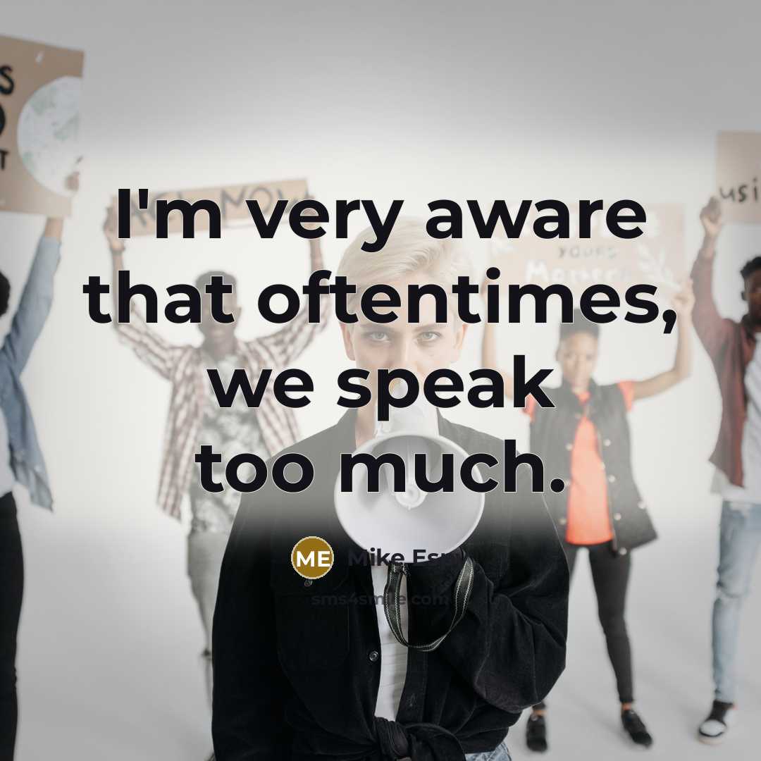 “I'm very aware that oftentimes, we speak too much.” quote by Mike Espy