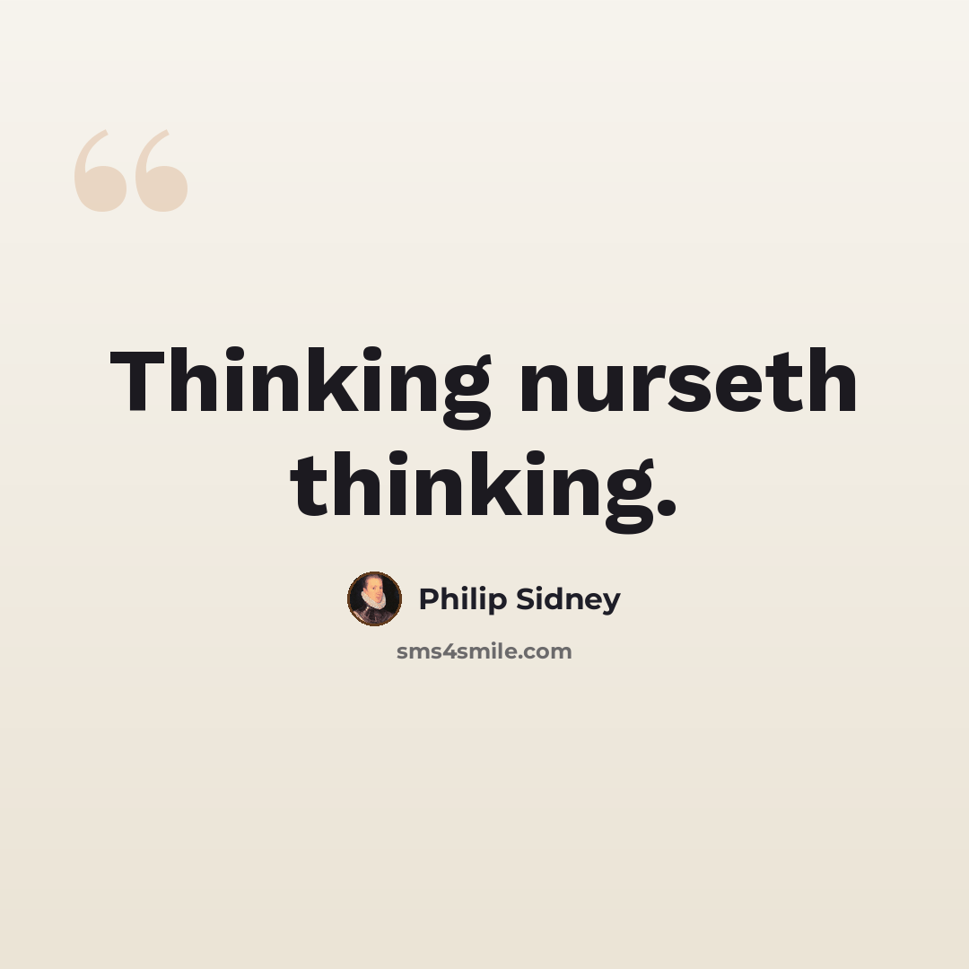 “Thinking nurseth thinking.” quote by Philip Sidney