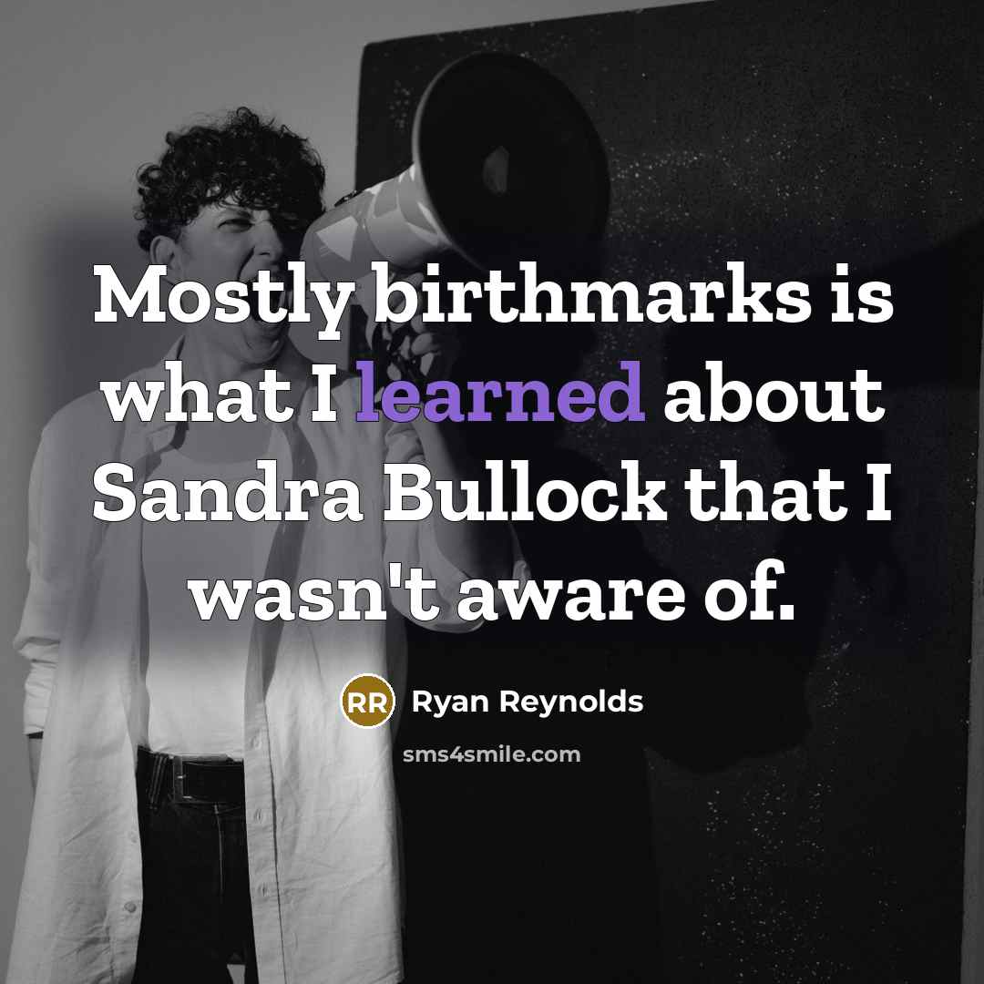 “Mostly birthmarks is what I learned about Sandra Bullock that I wasn't aware of.” quote by Ryan Reynolds