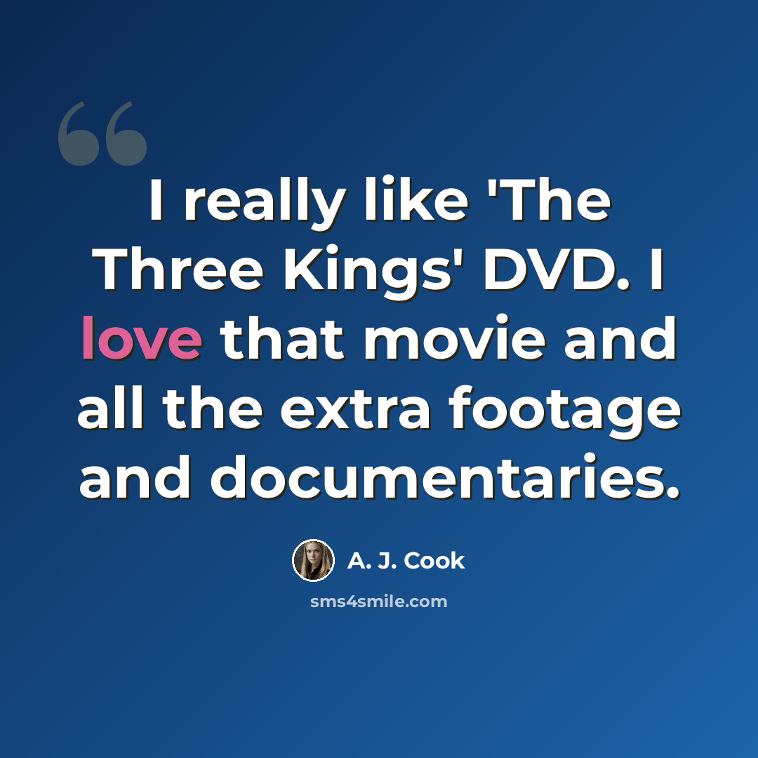 “I really like 'The Three Kings' DVD. I love that movie and all the extra footage and documentaries.” quote by A. J. Cook