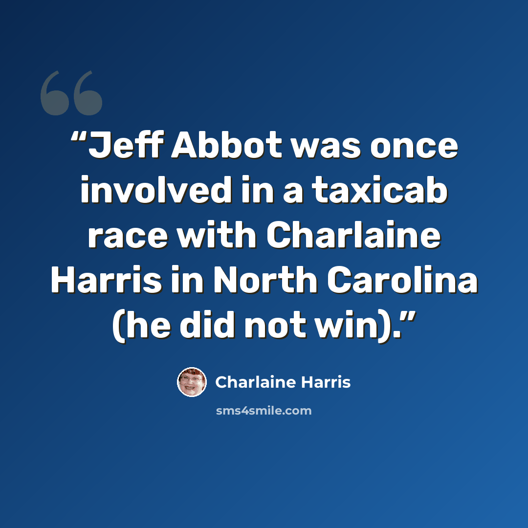“Jeff Abbot was once involved in a taxicab race with Charlaine Harris in North Carolina (he did not win).” quote by Charlaine Harris