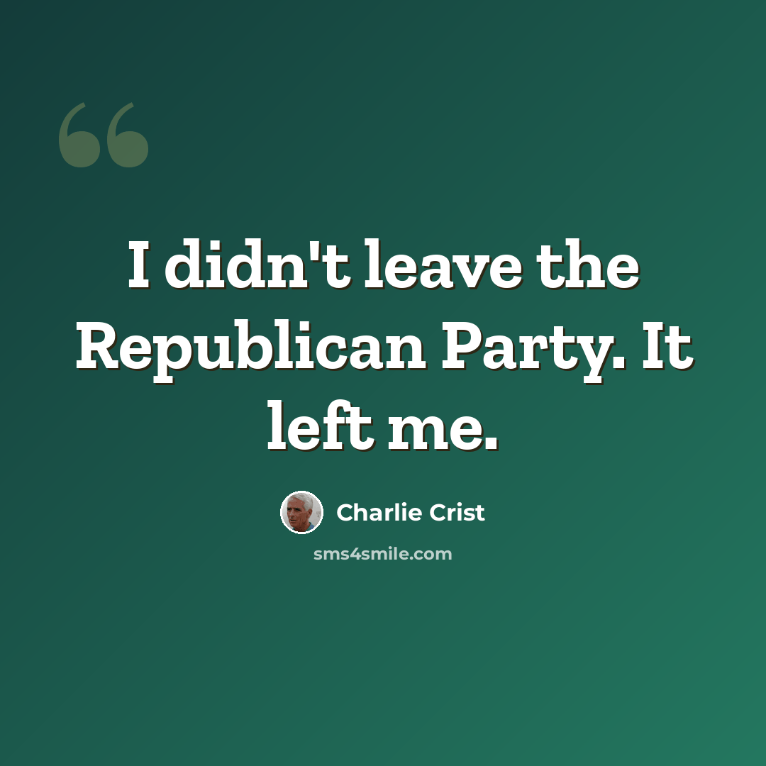 “I didn't leave the Republican Party. It left me.” quote by Charlie Crist