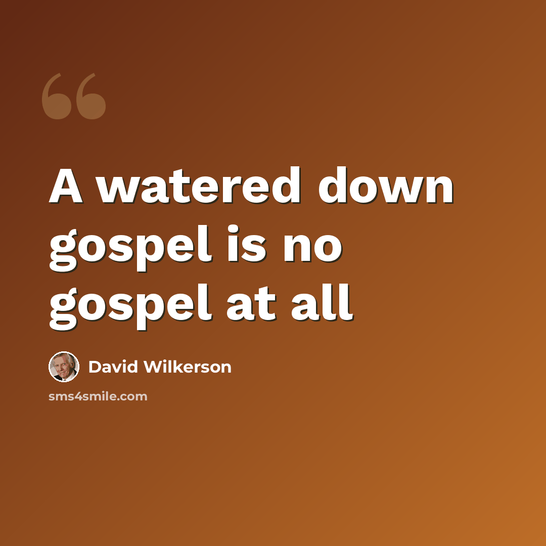 “A watered down gospel is no gospel at all” quote by David Wilkerson