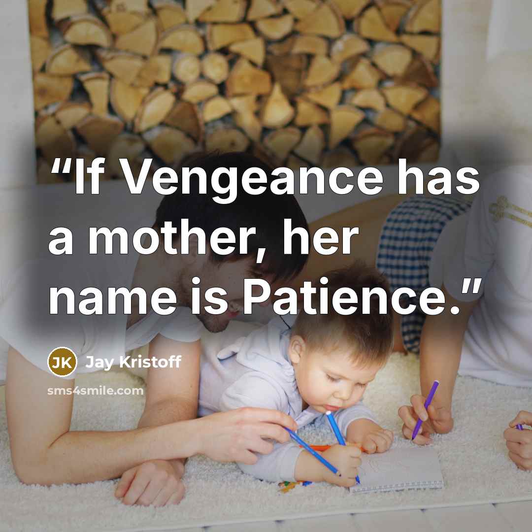 “If Vengeance has a mother, her name is Patience.” quote by Jay Kristoff