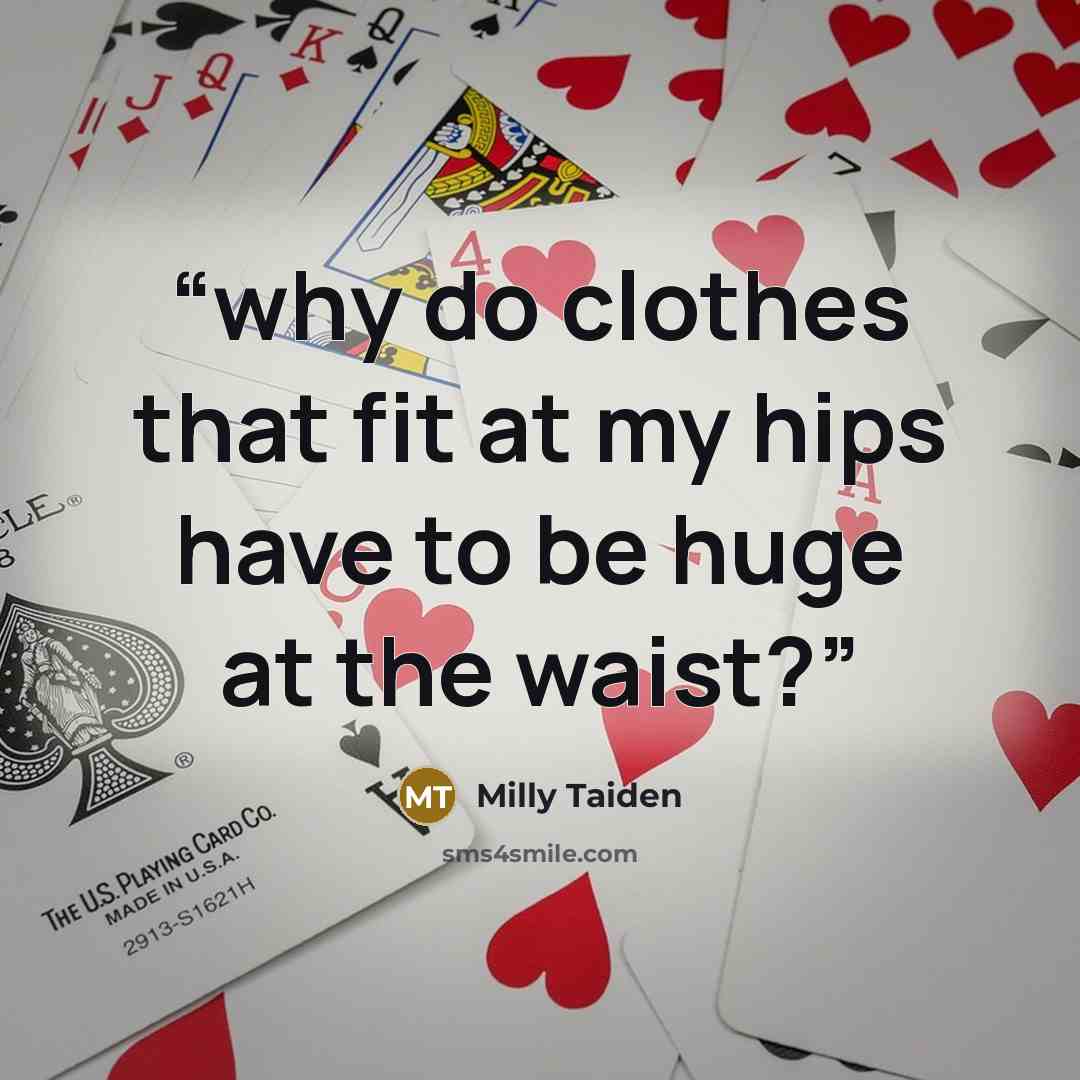 “why do clothes that fit at my hips have to be huge at the waist?” quote by Milly Taiden