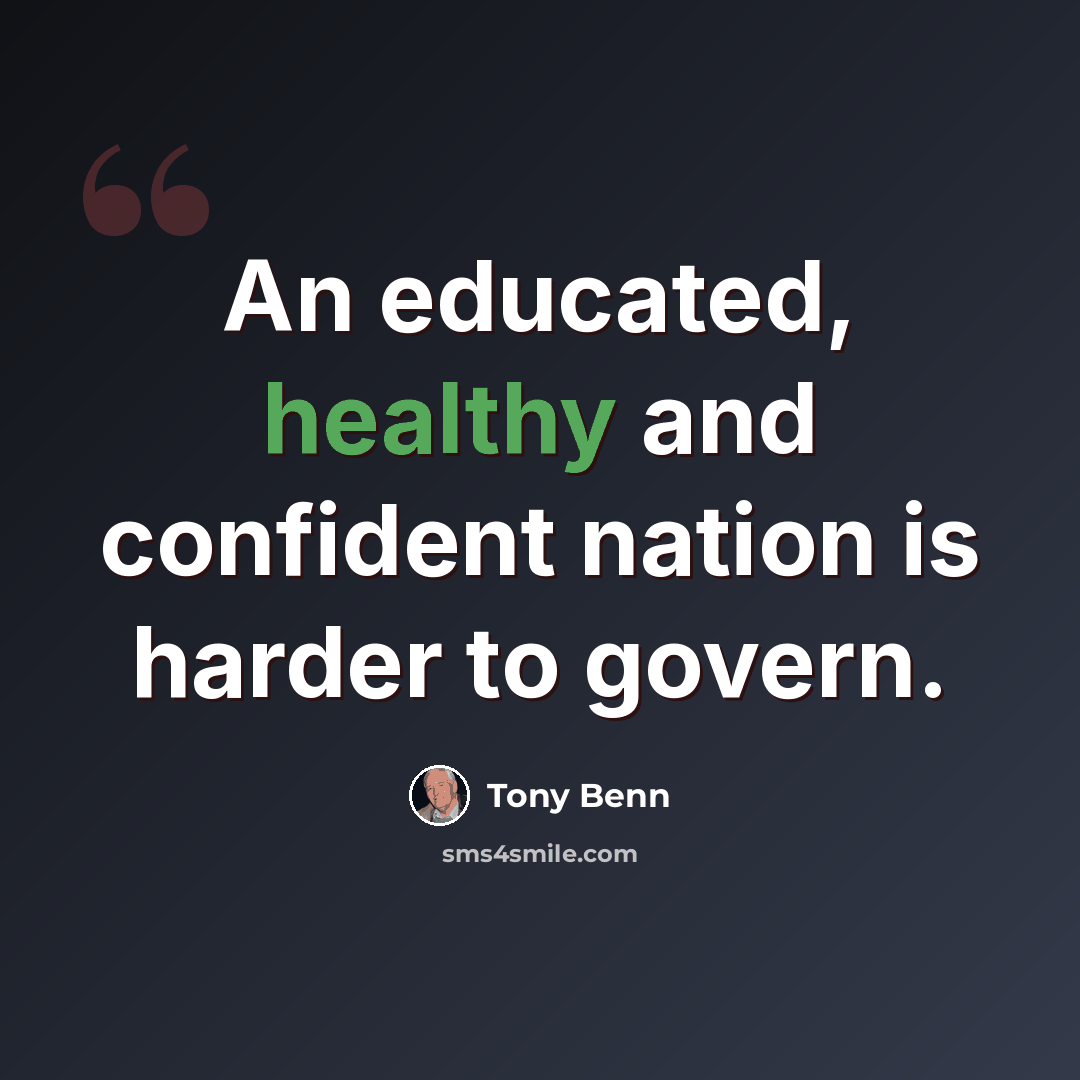 “An educated, healthy and confident nation is harder to govern.” quote by Tony Benn