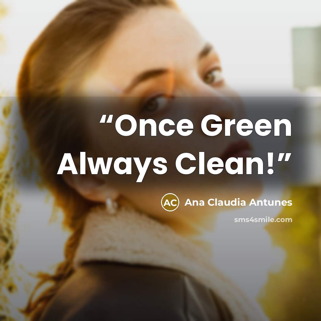 “Once Green Always Clean!” quote by Ana Claudia Antunes