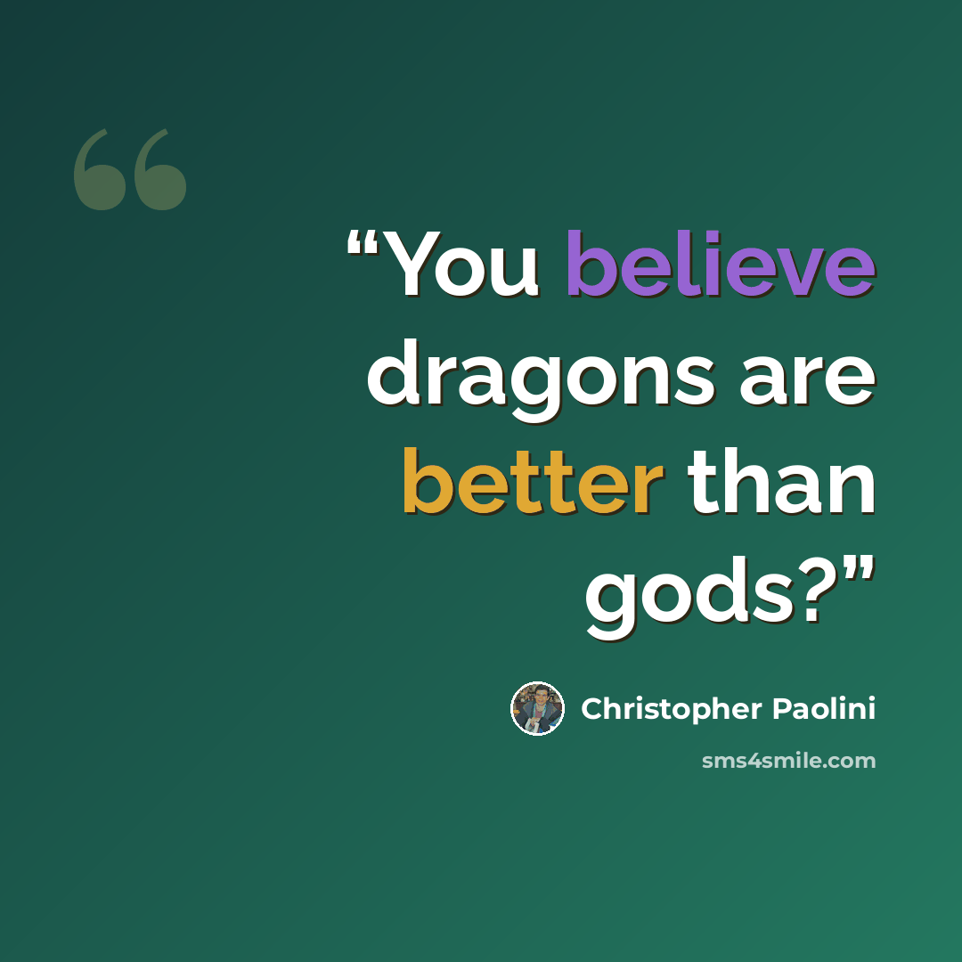 “You believe dragons are better than gods?” quote by Christopher Paolini