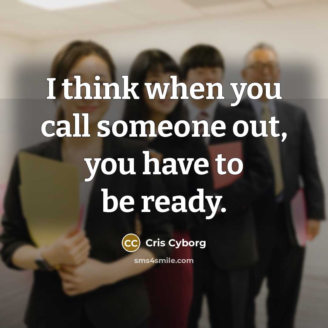 “I think when you call someone out, you have to be ready.” quote by Cris Cyborg
