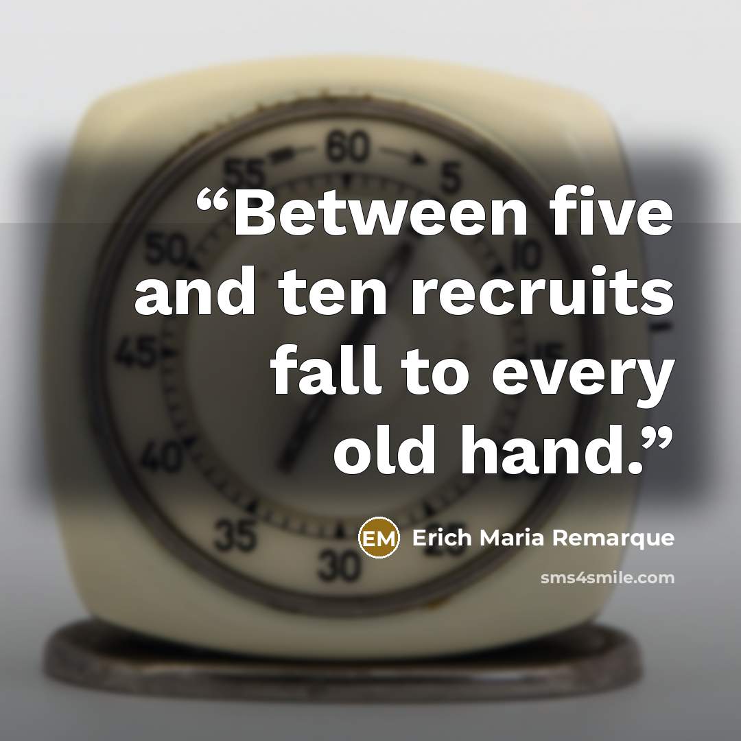 “Between five and ten recruits fall to every old hand.” quote by Erich Maria Remarque
