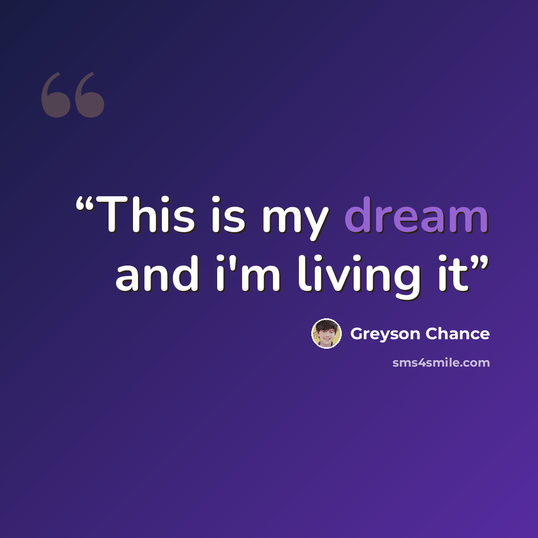 “This is my dream and i'm living it” quote by Greyson Chance