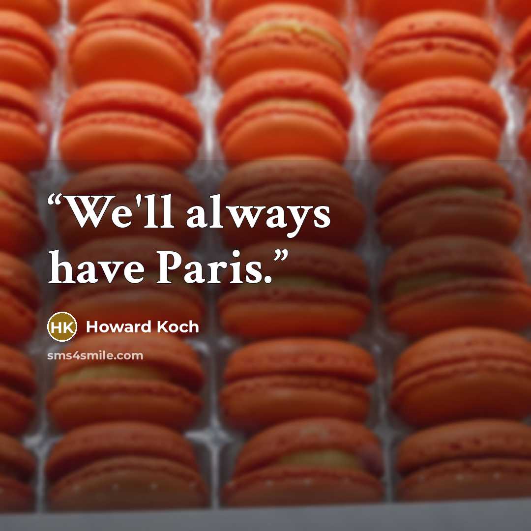 “We'll always have Paris.” quote by Howard Koch