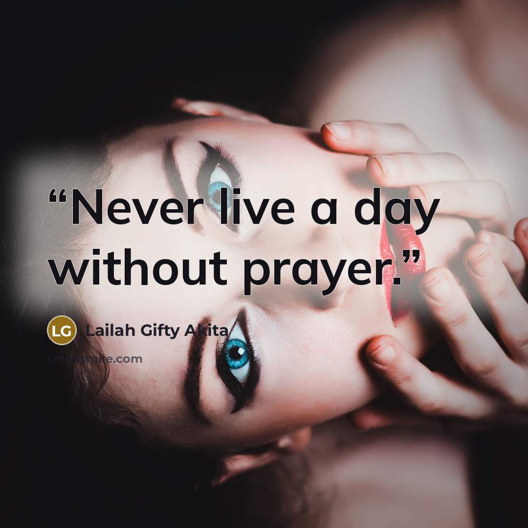 “Never live a day without prayer.” quote by Lailah Gifty Akita