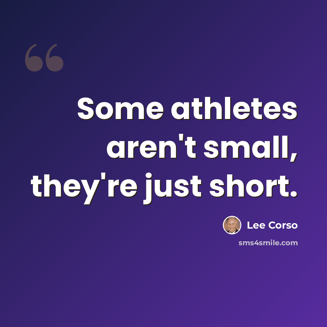 “Some athletes aren't small, they're just short.” quote by Lee Corso