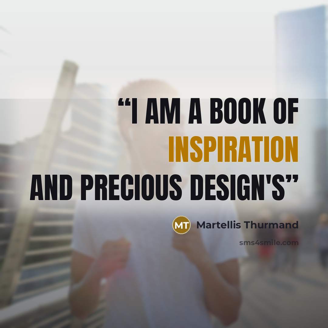 “I am a book of inspiration and precious design's” quote by Martellis Thurmand
