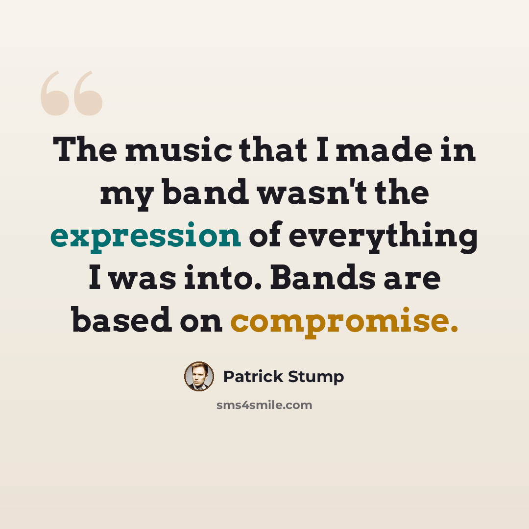 “The music that I made in my band wasn't the expression of everything I was into. Bands are based on compromise.” quote by Patrick Stump