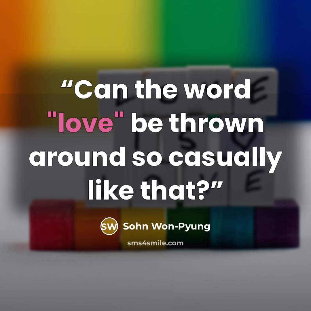 “Can the word "love" be thrown around so casually like that?” quote by Sohn Won-Pyung
