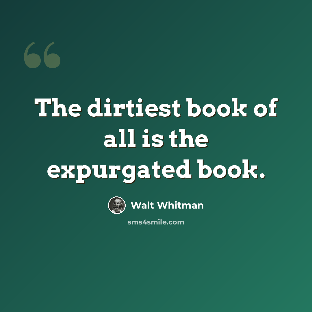 “The dirtiest book of all is the expurgated book.” quote by Walt Whitman