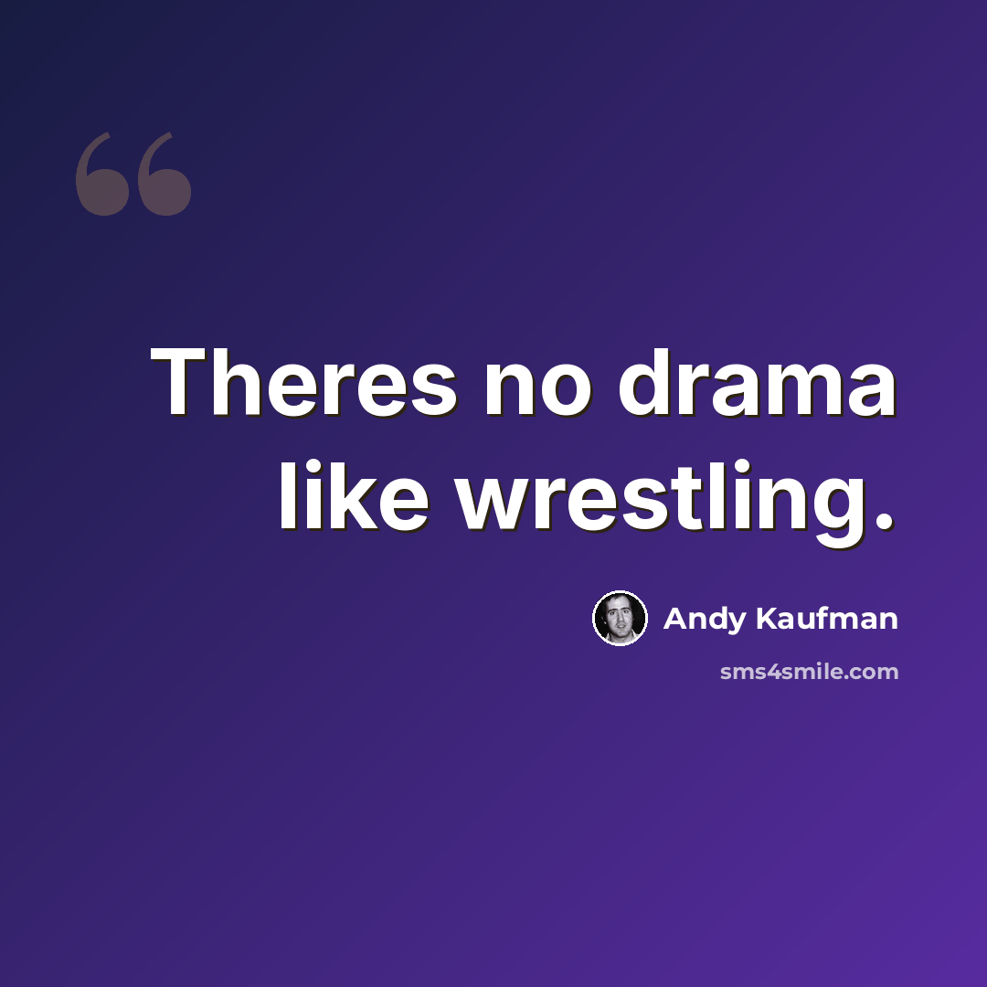 “Theres no drama like wrestling.” quote by Andy Kaufman