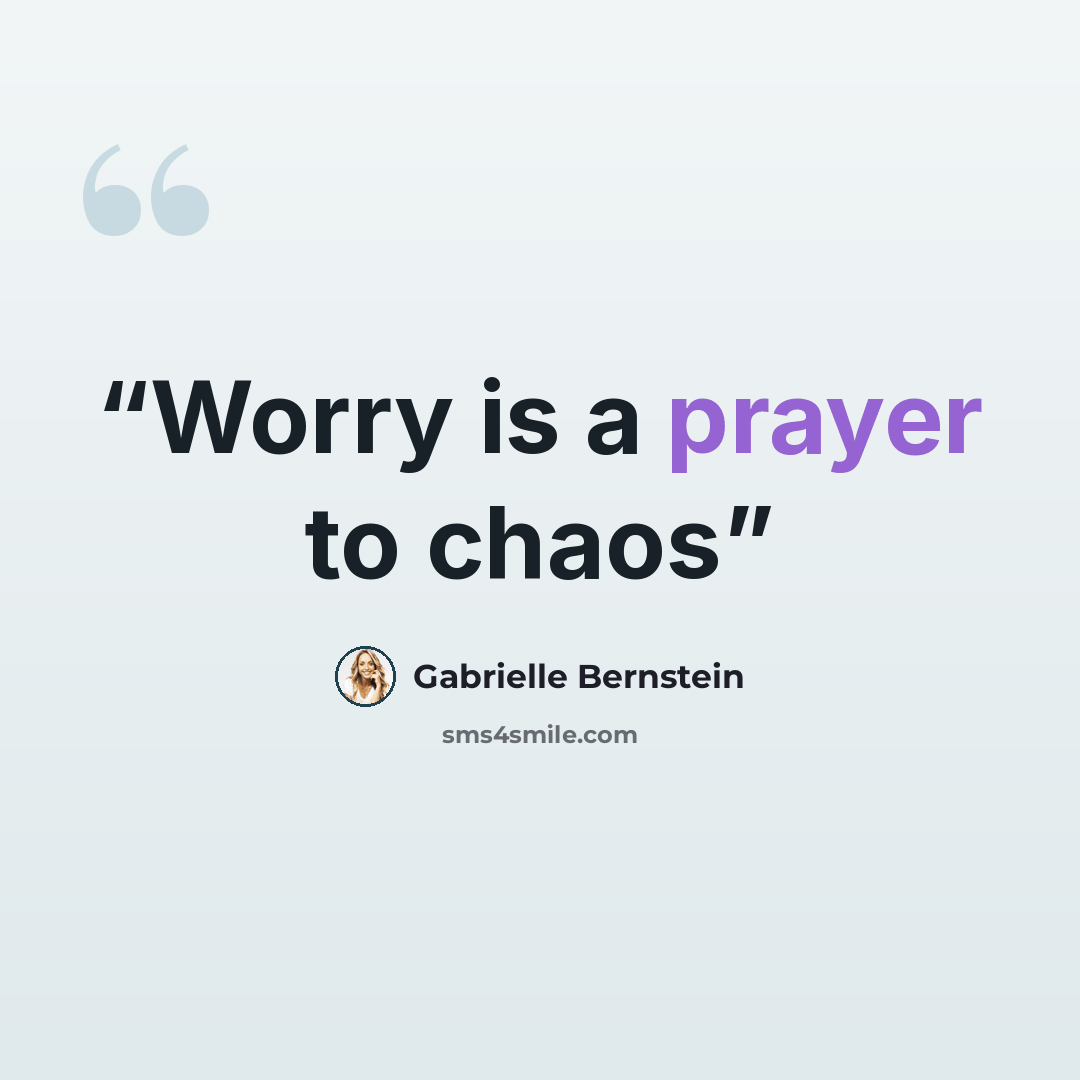 “Worry is a prayer to chaos” quote by Gabrielle Bernstein