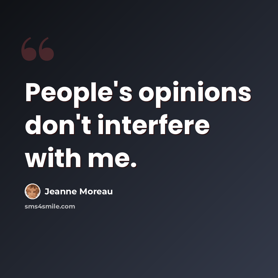“People's opinions don't interfere with me.” quote by Jeanne Moreau