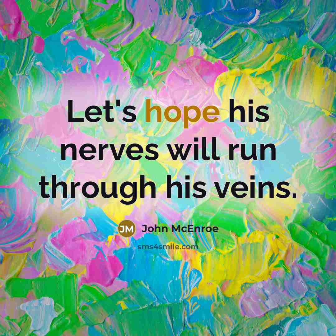 “Let's hope his nerves will run through his veins.” quote by John McEnroe